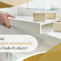 Jakie parapety do białych okien wybrać, aby uniknąć błędów?